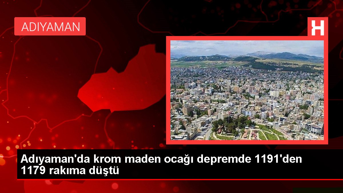 Adıyaman'da krom maden ocağı sarsıntıda 1191'den 1179 rakıma düştü