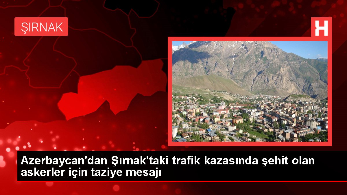 Azerbaycan'dan Şırnak'taki trafik kazasında şehit olan askerler için taziye bildirisi