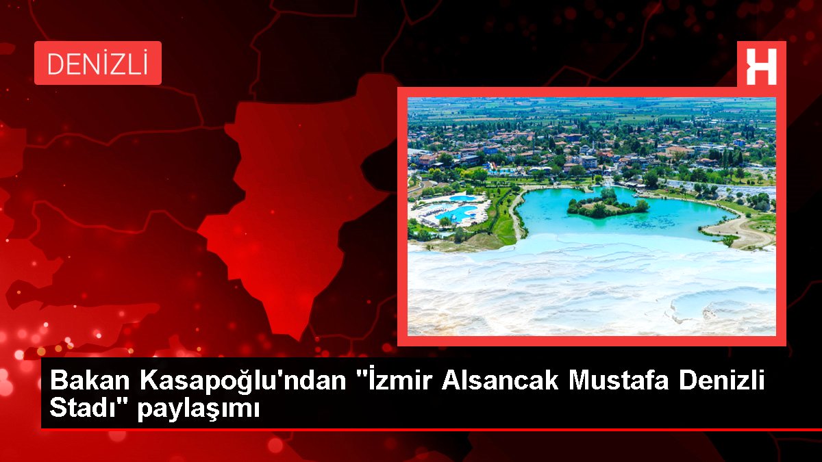 Bakan Kasapoğlu'ndan "İzmir Alsancak Mustafa Denizli Stadı" paylaşımı