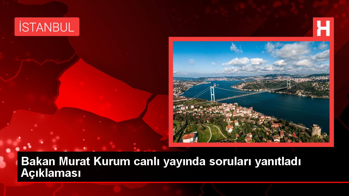 Bakan Murat Kurum canlı yayında soruları yanıtladı Açıklaması