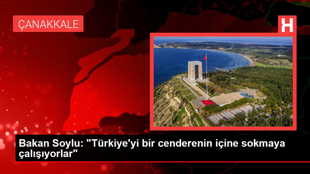 Bakan Soylu: "Türkiye'yi bir cenderenin içine sokmaya çalışıyorlar"
