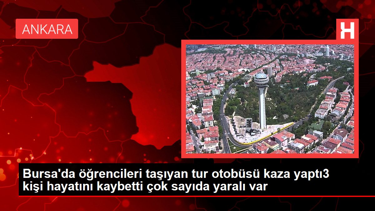 Bursa'da öğrencileri taşıyan tıp otobüsü kaza yaptı3 kişi hayatını kaybetti çok sayıda yaralı var