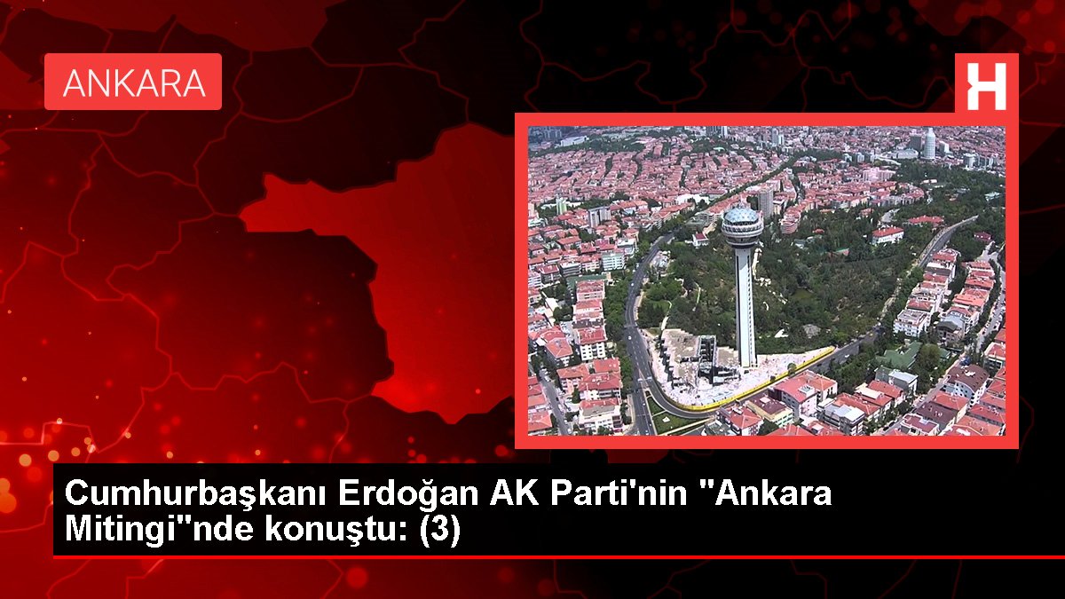 Cumhurbaşkanı Erdoğan AK Parti'nin "Ankara Mitingi"nde konuştu: (3)
