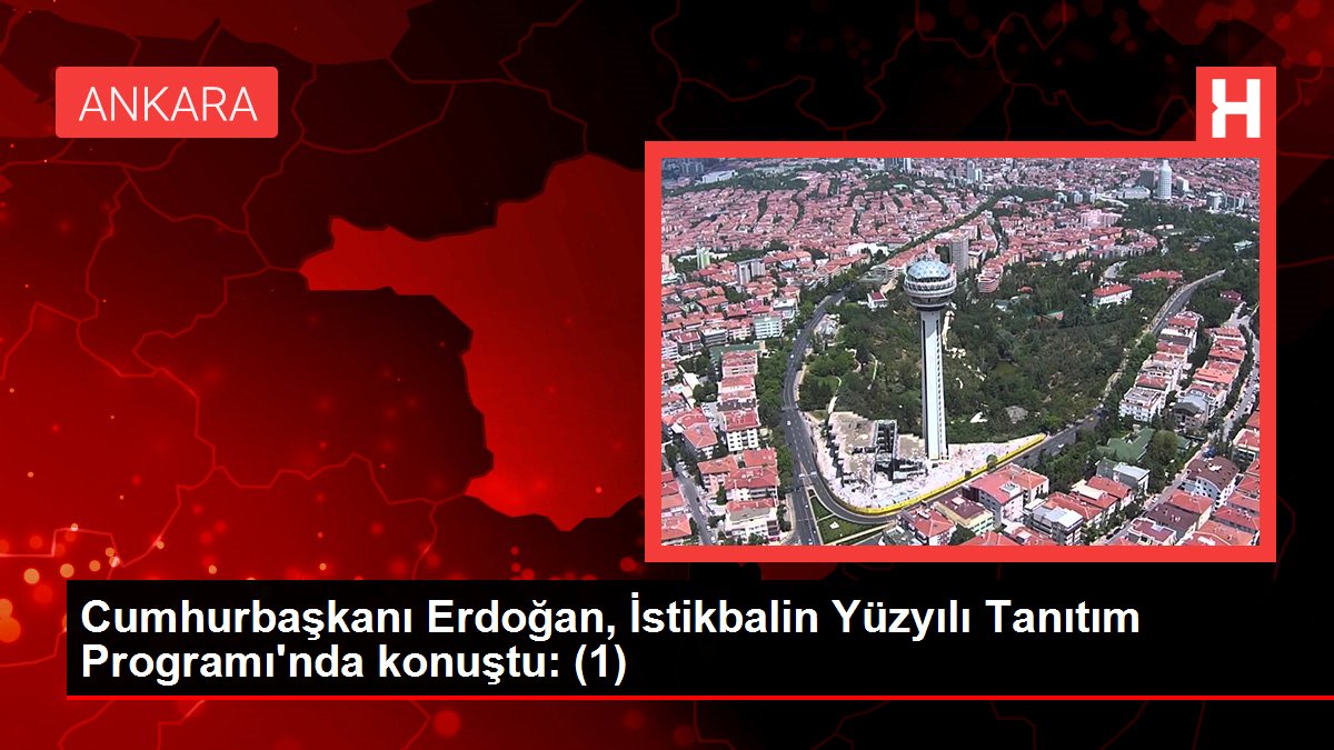 Cumhurbaşkanı Erdoğan, İstikbalin Yüzyılı Tanıtım Programı'nda konuştu: (1)