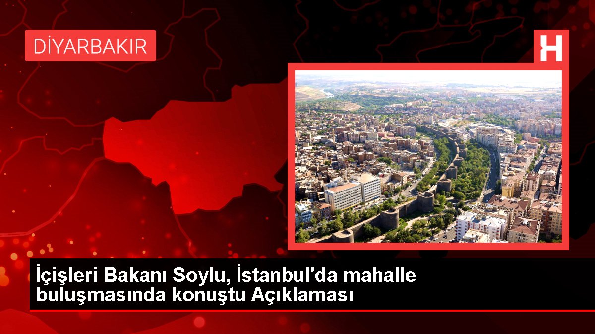 İçişleri Bakanı Soylu, İstanbul'da mahalle buluşmasında konuştu Açıklaması