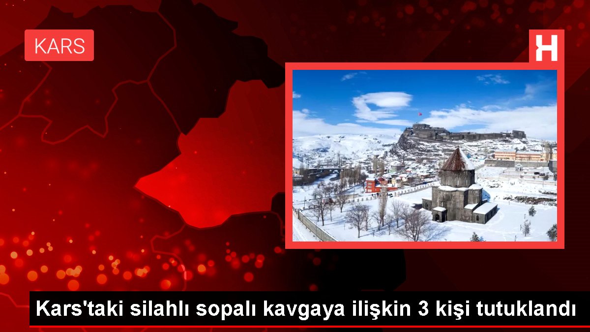 Kars'taki silahlı sopalı hengameye ait 3 kişi tutuklandı