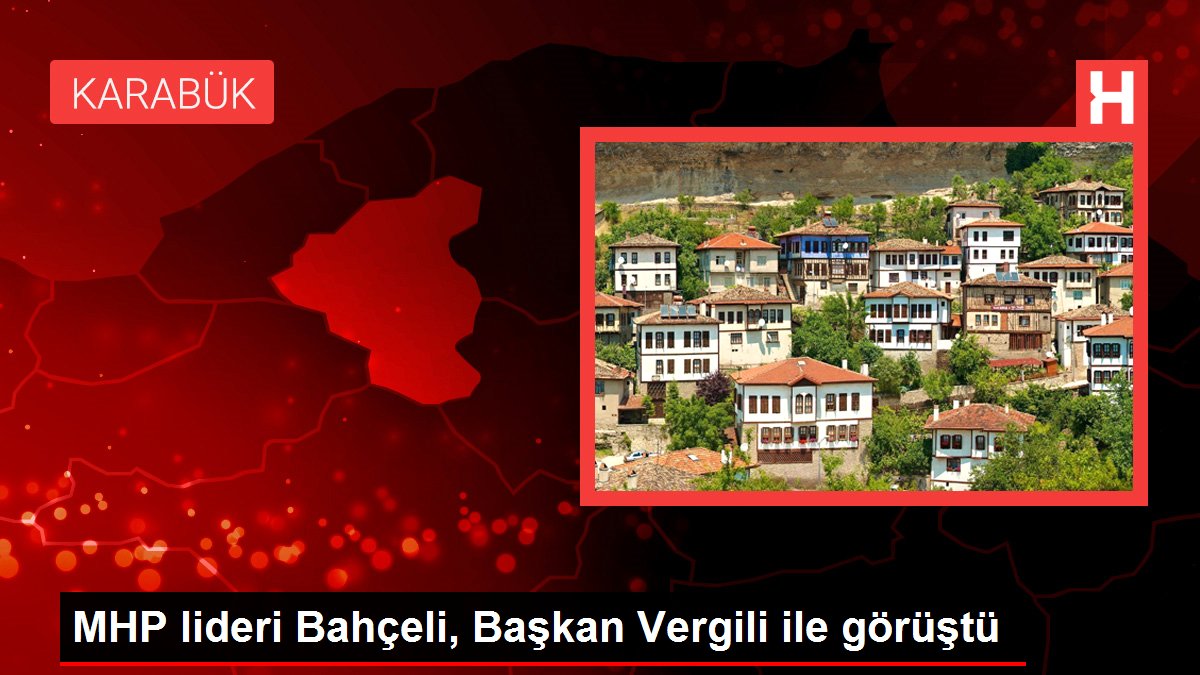 MHP önderi Bahçeli, Lider Vergili ile görüştü