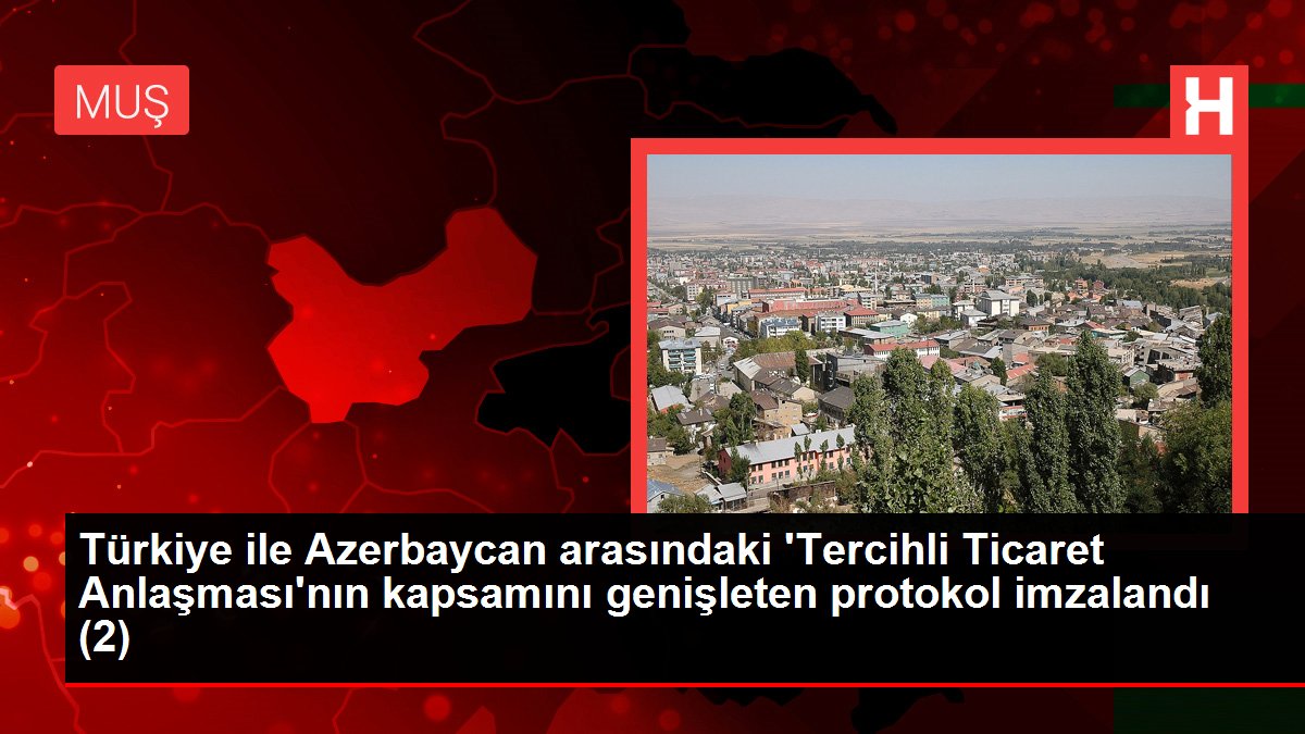 Türkiye-Azerbaycan Tercihli Ticaret Muahedesi genişletildi