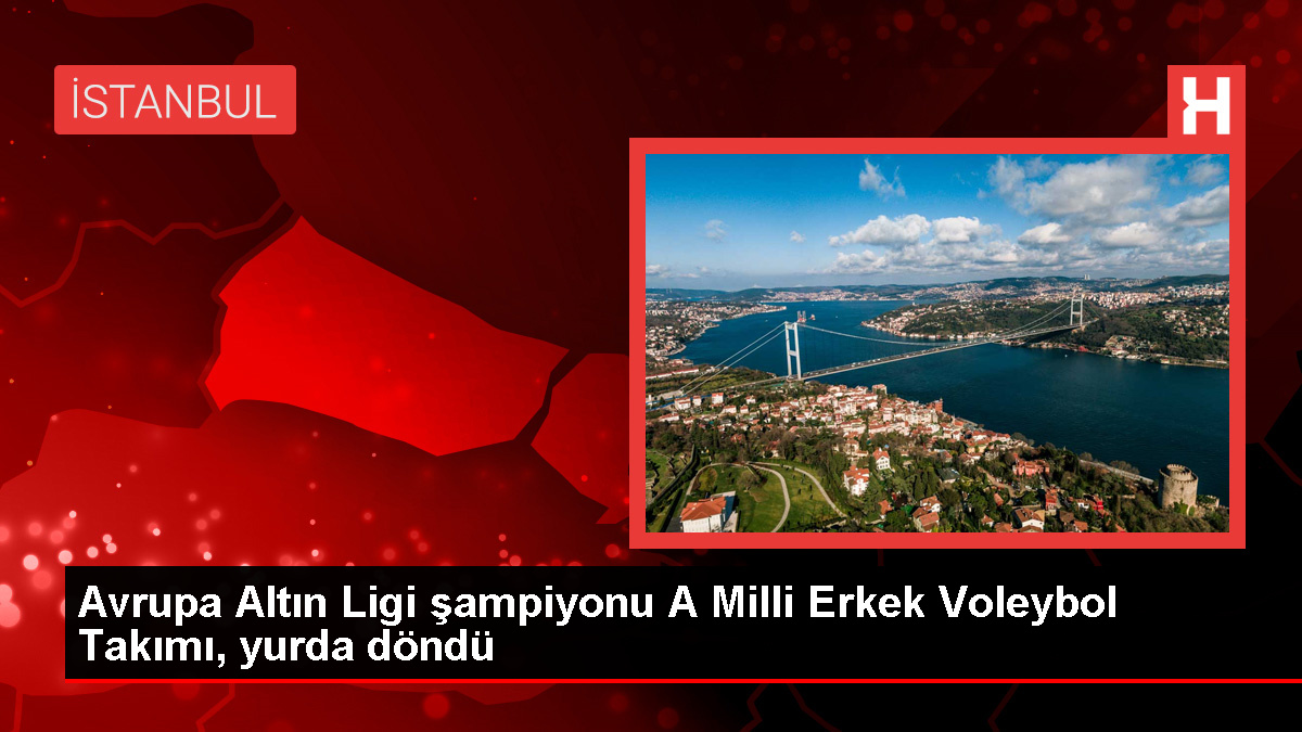 A Ulusal Erkek Voleybol Grubu Avrupa Altın Ligi şampiyonluğuyla Türkiye'ye döndü